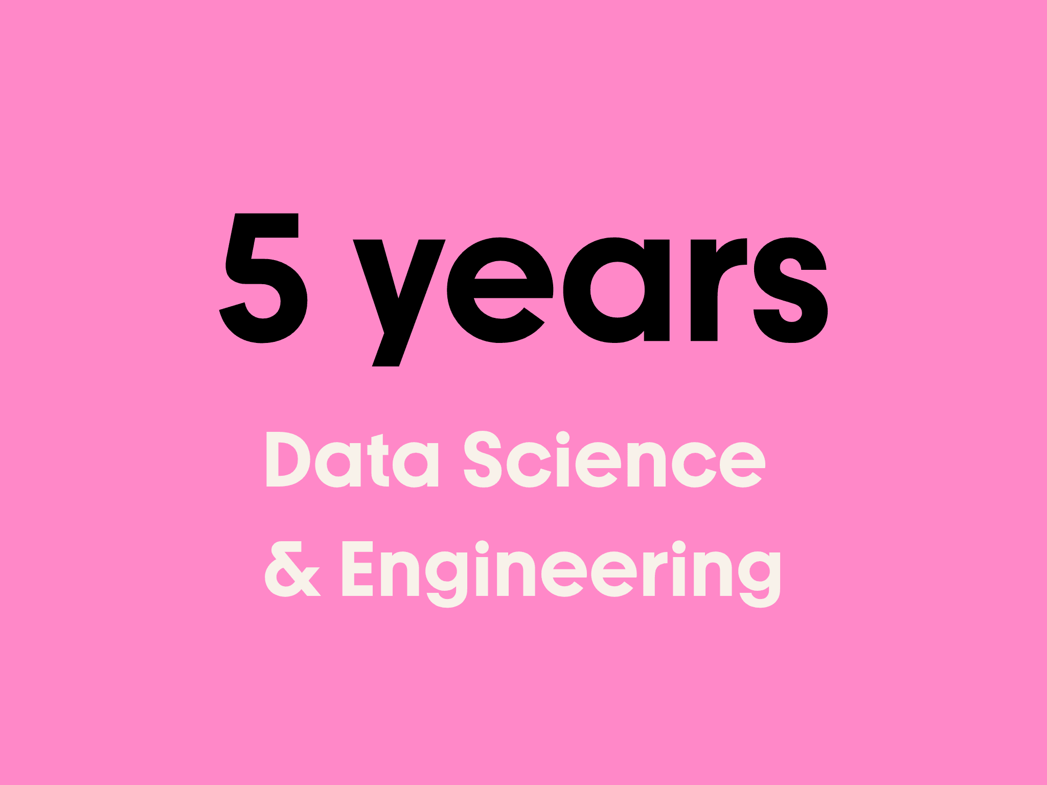 5 years in data and engineering